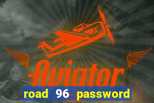 road 96 password happy taxi